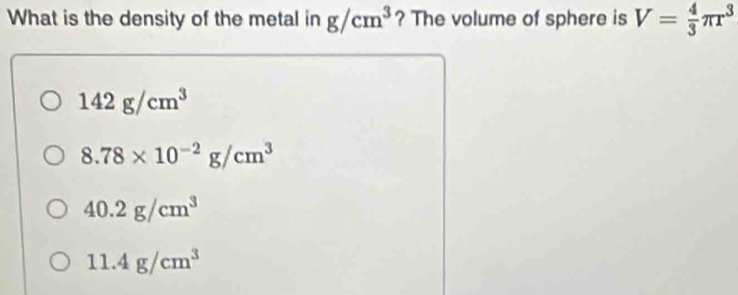 Solved: What is the density of the metal in g/cm^3 ? The volume of ...