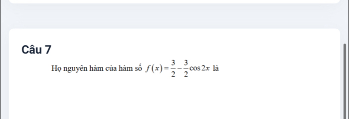 Họ nguyên hàm của hàm số f(x)= 3/2 - 3/2 cos 2x là