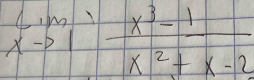 limlimits _xto 1 (x^3-1)/x^2+x-2 