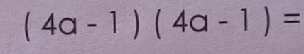 (4a-1)(4a-1)=