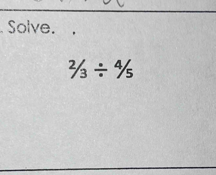 Solve.
2/3/ 4/5