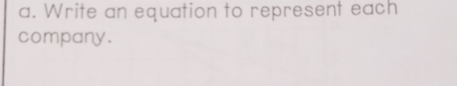 Write an equation to represent each 
company.