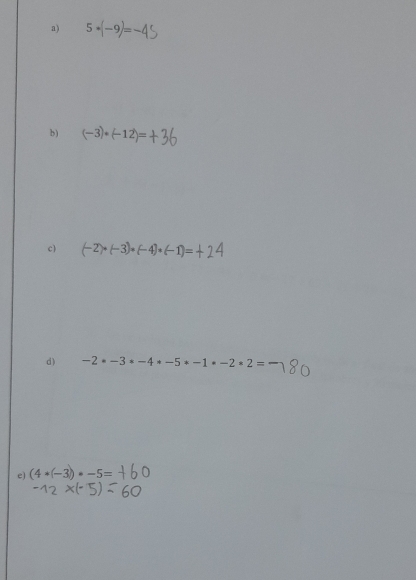 5*(-9)= - 
b ) (-3)· (-12)=
c) (-2)· (-3)· (-4)
d ) -2· -3· -4· -5· -1· -2· 2=
e) (4· (-3)· -5=