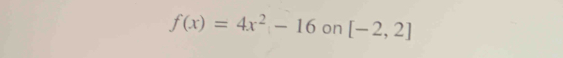 f(x)=4x^2-16 on [-2,2]