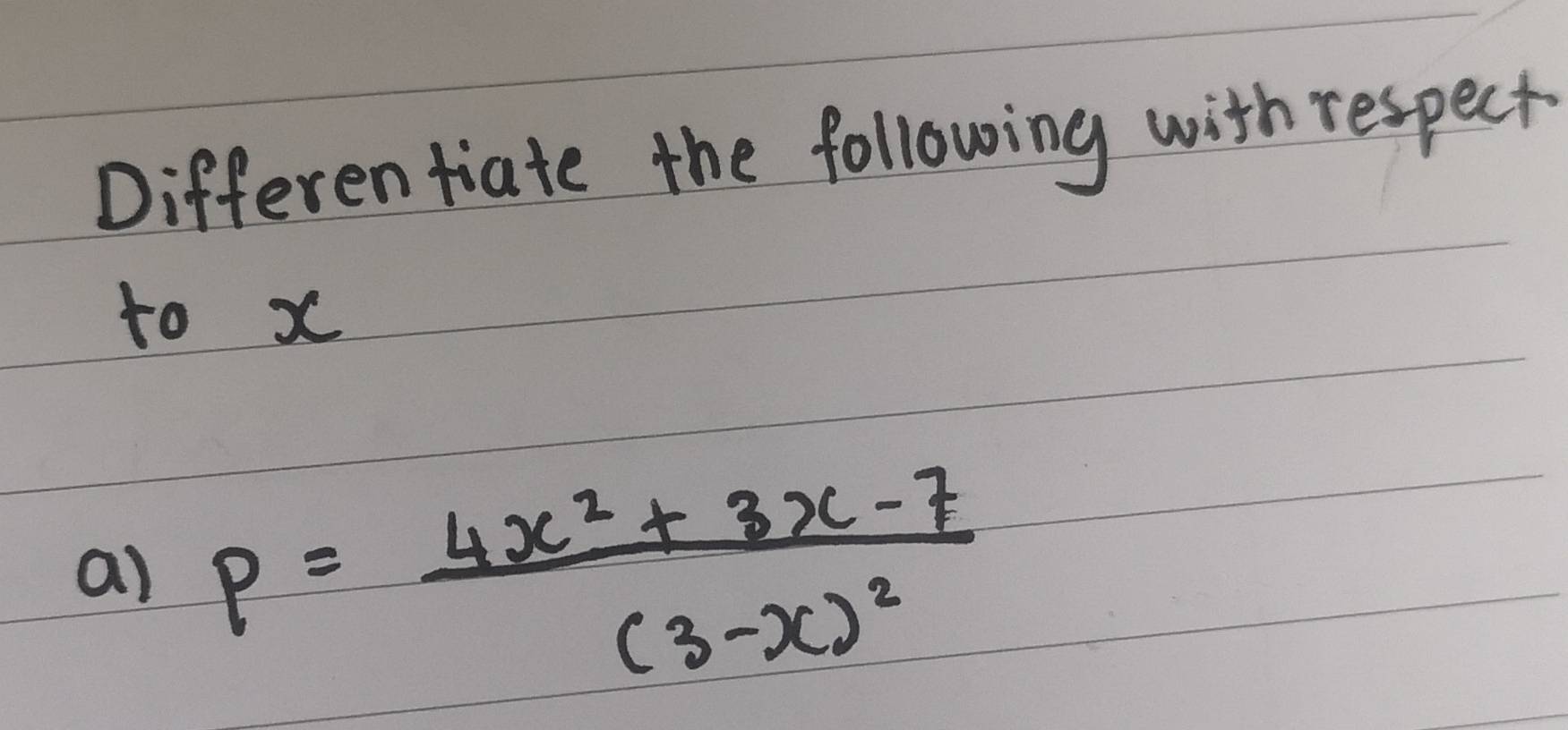 Differen tiate the following with respect 
to x
al p=frac 4x^2+3x-7(3-x)^2