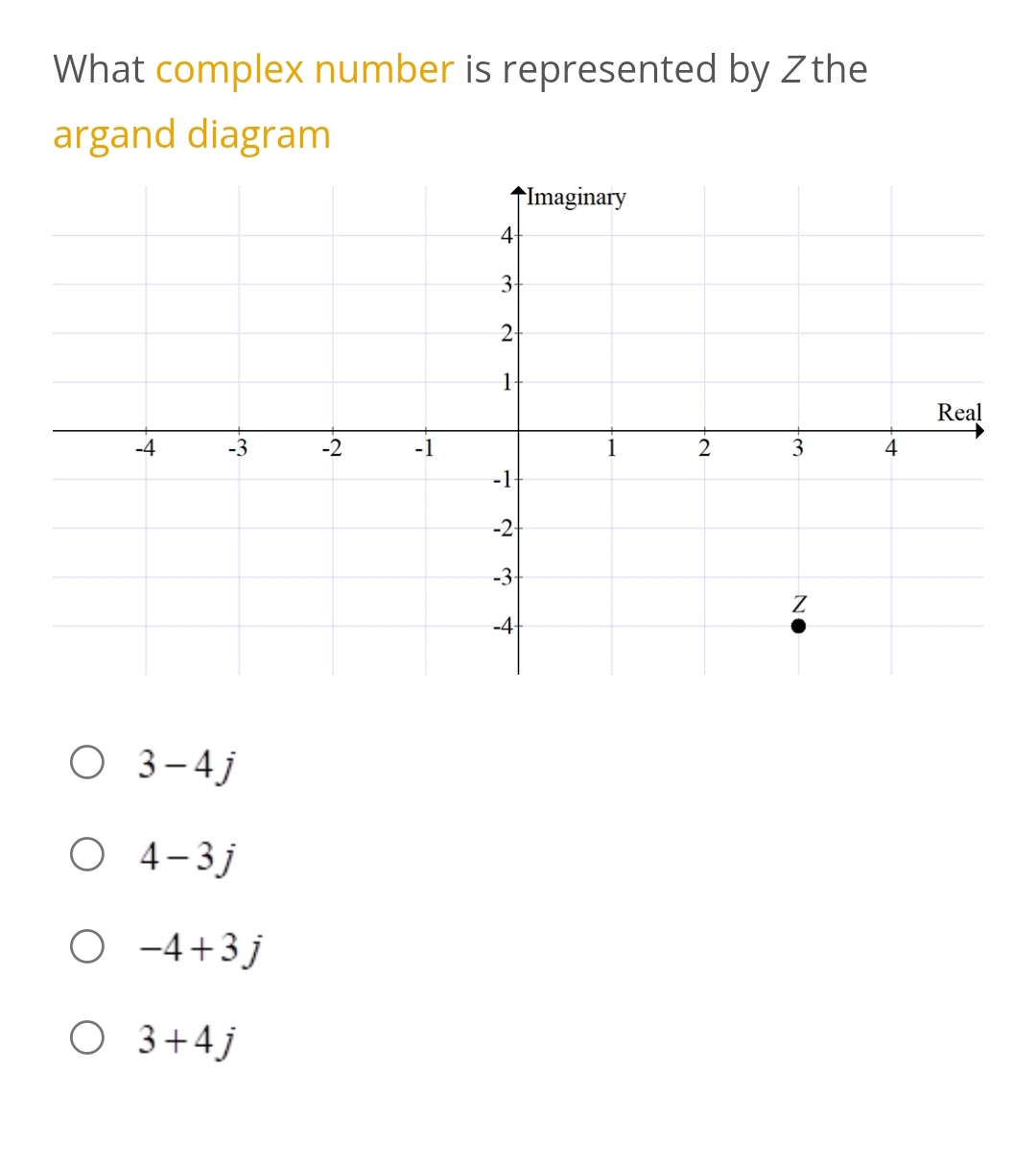 What complex number is represented by Zthe
argand diagram
3-4j
4-3j
-4+3j
3+4j