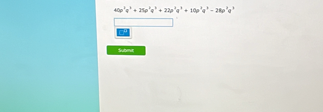 40p^2q^3+25p^2q^3+22p^2q^3+10p^2q^3-28p^2q^3
Submit