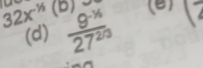 32x^(-16) (B)  (9^(-1/2))/27^(2/3)  (B) 1°
(d)