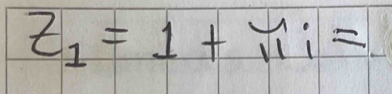 z_1=1+beginarrayr mu i 11endarray =