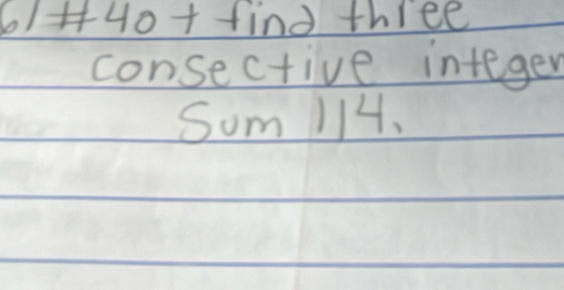 01 fHo+find three 
consective integer 
Sum114,