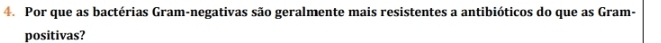 Por que as bactérias Gram-negativas são geralmente mais resistentes a antibióticos do que as Gram- 
positivas?