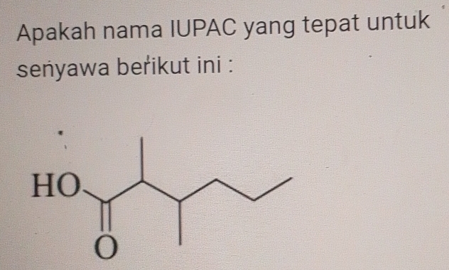 Apakah nama IUPAC yang tepat untuk 
senyawa berikut ini :