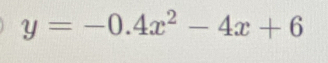 y=-0.4x^2-4x+6