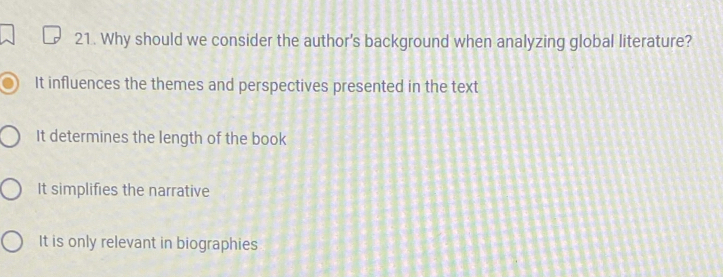 Why should we consider the author's background when analyzing global literature?
It influences the themes and perspectives presented in the text
It determines the length of the book
It simplifies the narrative
It is only relevant in biographies