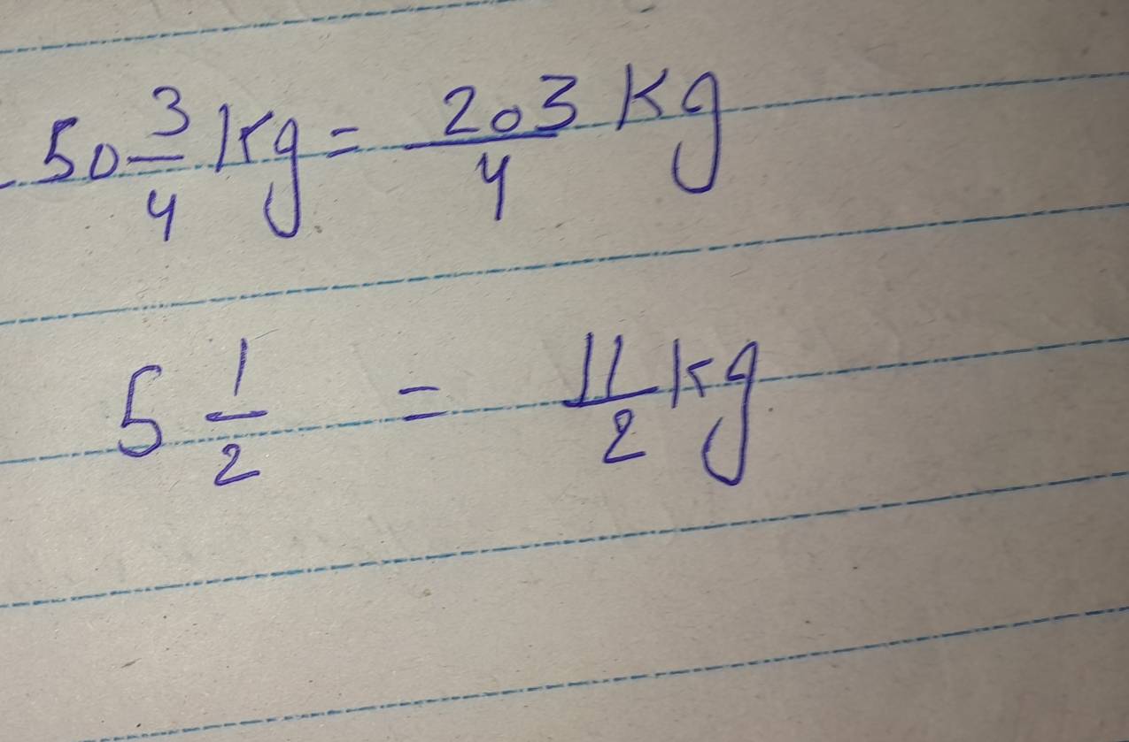 50 3/4 kg= 203/4 kg
5 1/2 = 11/2 kg