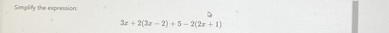 Simplify the expression:
3x+2(3x-2)+5-2(2x+1)