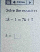 Solve the equation.
3k-1=7k+2
k=□