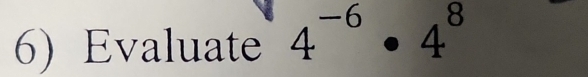 6)Evaluate 4^(-6)· 4^8