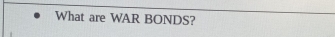 What are WAR BONDS?