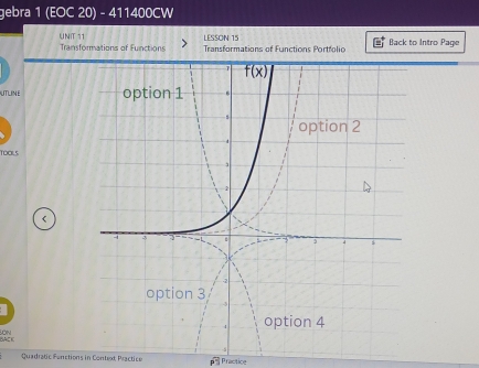 gebra 1 (EOC 20) - 411400CW
LESSON 15
UNIT 11 Transformations of Functions  Transformations of Functions Portfolic Back to Intro Page
UTLINE 
TooL5
<
SON
BACIC
Quadratic Fenctions in Context Practice  Praction