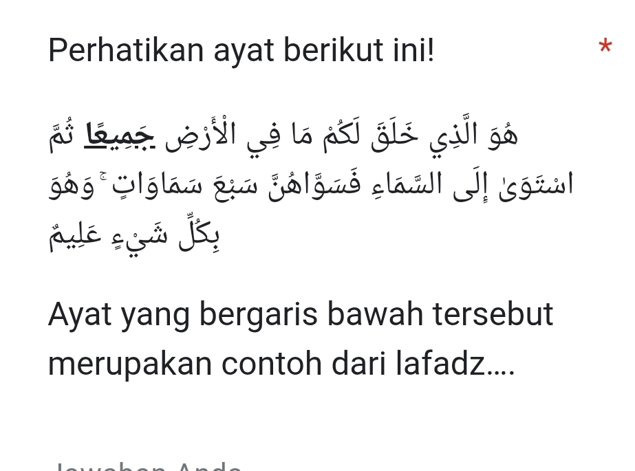 Perhatikan ayat berikut ini! 
* 
i Lévé: Jéjil Lé la psi gīả (si| gá 
góg glan qun gólgnó clan J sōrn| 
Ayat yang bergaris bawah tersebut 
merupakan contoh dari lafadz....