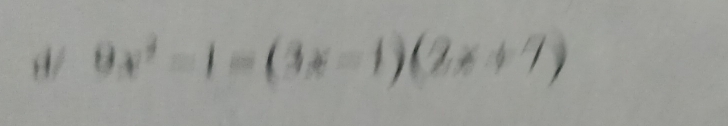 d/ 9x^2-1=(3x-1)(2x+7)