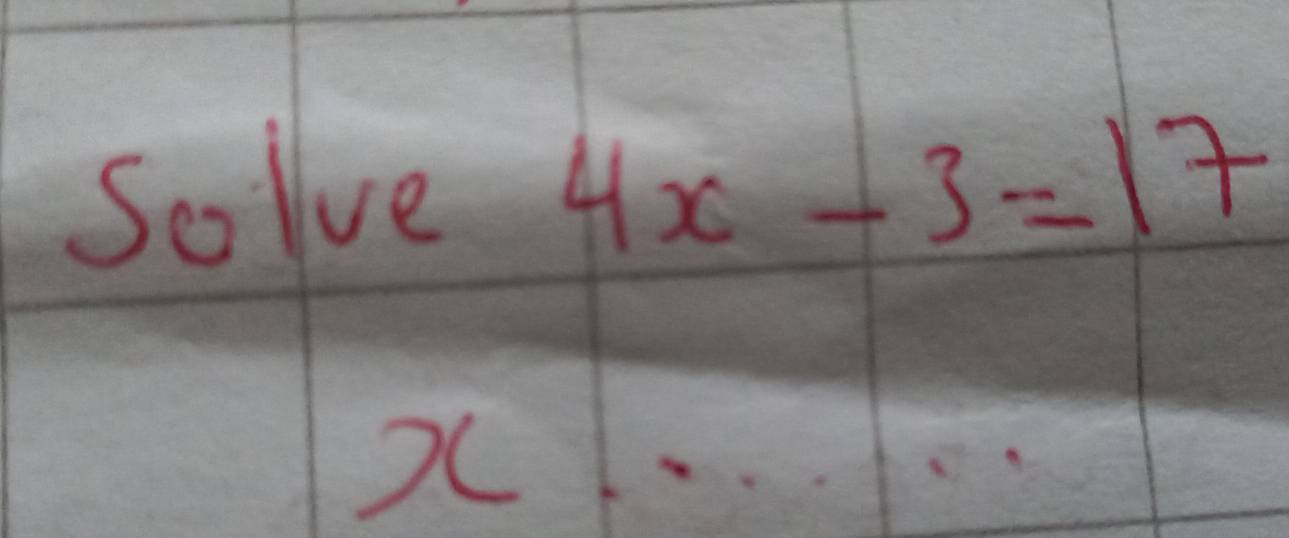 Sollve 4x-3=17
)1. . .