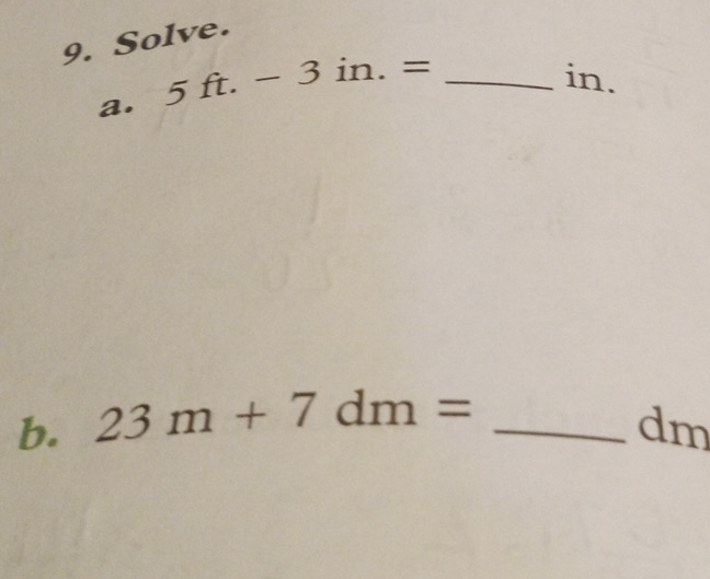 Solve. 
a. 5ft.-3in.= _ 
in. 
b. 23m+7dm= _ 
dm