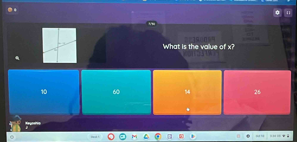 7/30
What is the value of x?
Q
10
60
14
26
Keyoshia
J
0
Desk 1 Oct 10 3:34 US