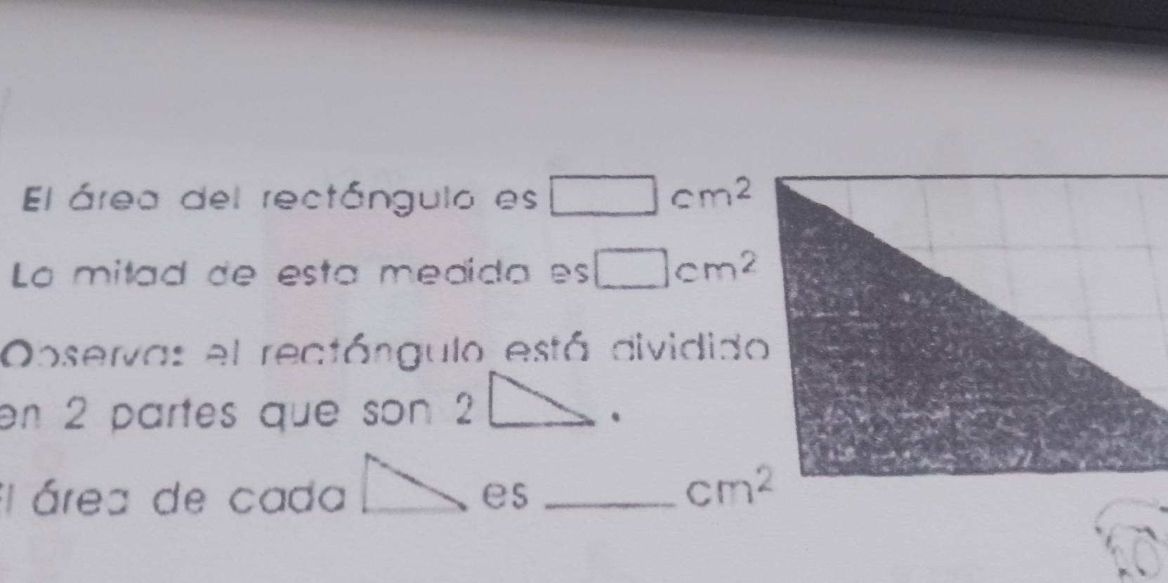 El área del rectángulo es □ cm^2
La mitad de esta medida es □ cm^2
Observas el rectángulo está dividido 
en 2 partes que son 2^(□) 
l área de cada es_
cm^2