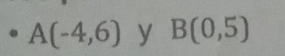 A(-4,6) y B(0,5)