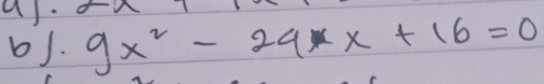 a
bJ. 9x^2-29x+16=0