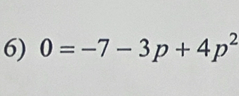 0=-7-3p+4p^2