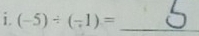 (-5)/ (-1)= _