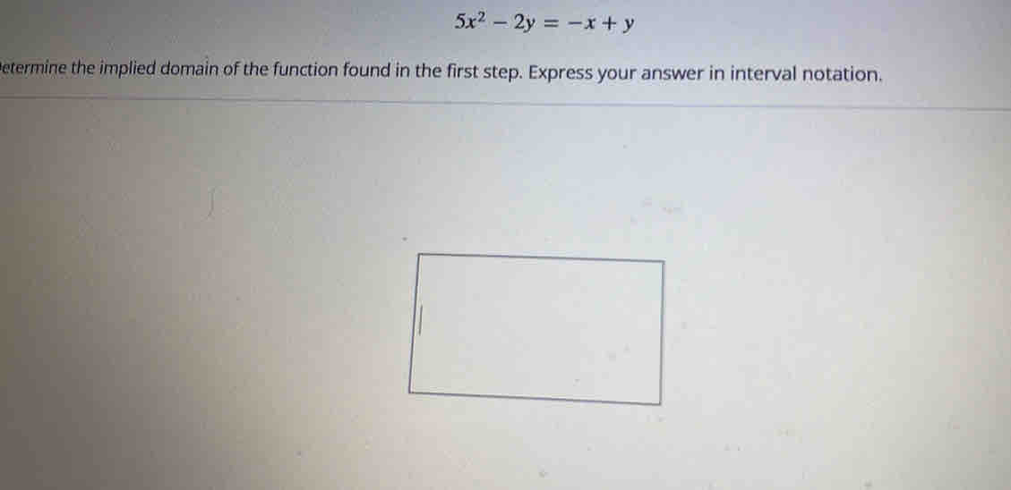 5x^2-2y=-x+y
Determine the implied domain of the function found in the first step. Express your answer in interval notation.