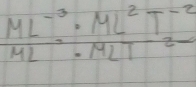 beginarrayr ML^(-3)· ML^2T^(-2) ML^(-1)· MLT^(2-)endarray