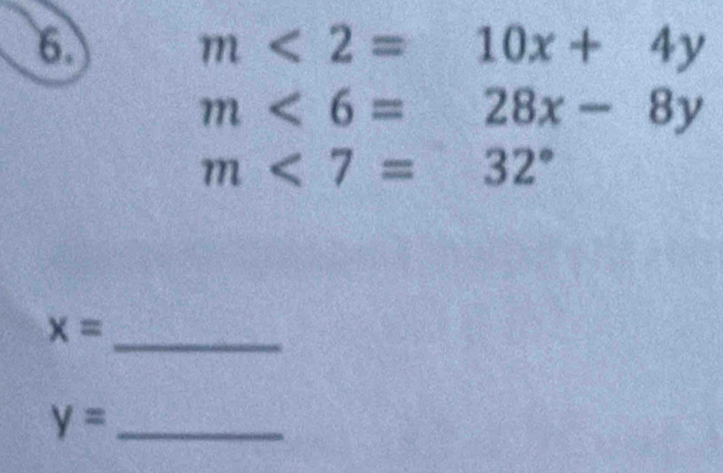 m<2= 10x+4y
m<6=28x-8y
m<7=32°
x=
_ 
_ y=