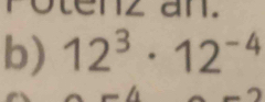 all. 
b) 12^3· 12^(-4)