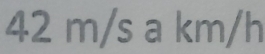 42 m/s a km/h