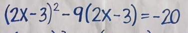 (2x-3)^2-9(2x-3)=-20