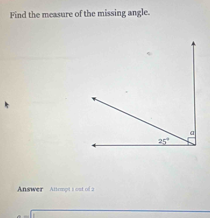 Find the measure of the missing angle.
Answer Attempt 1 out of 2
l _  overline 