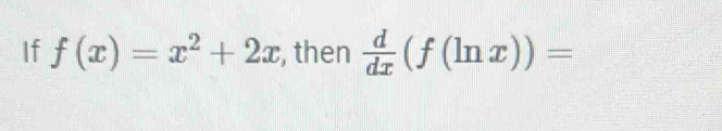 If f(x)=x^2+2x , then  d/dx (f(ln x))=