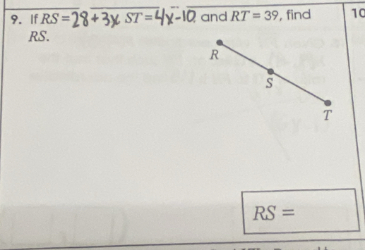 If RS= ST= and RT=39 , find 10
RS.
R
s
T
RS=