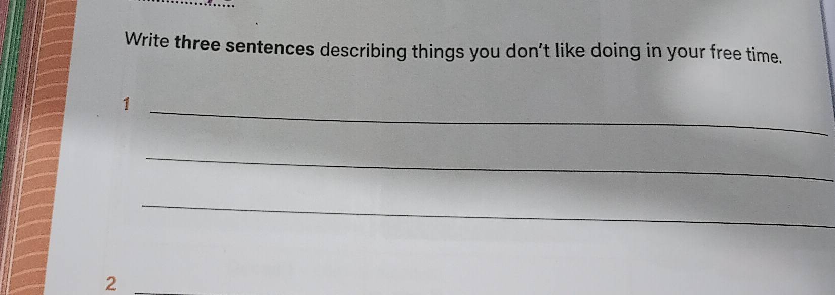 Resolvido:Write three sentences describing things you don't like doing ...