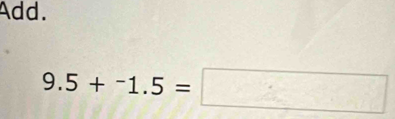 Add.
9.5+^-1.5=□