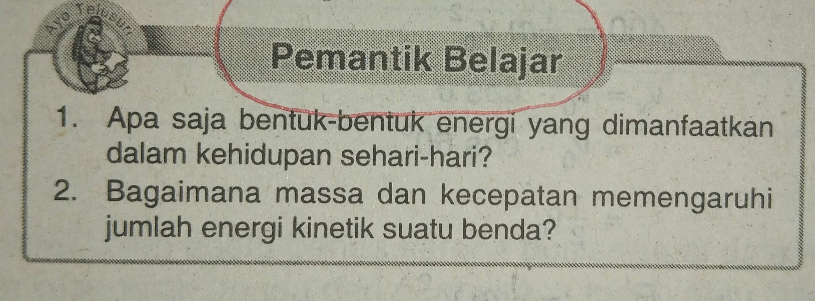 remsul 
Pemantik Belajar 
1. Apa saja bentuk-bentuk energi yang dimanfaatkan 
dalam kehidupan sehari-hari? 
2. Bagaimana massa dan kecepatan memengaruhi 
jumlah energi kinetik suatu benda?