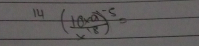 ^14( 10x^a/x^(18) )^-5=