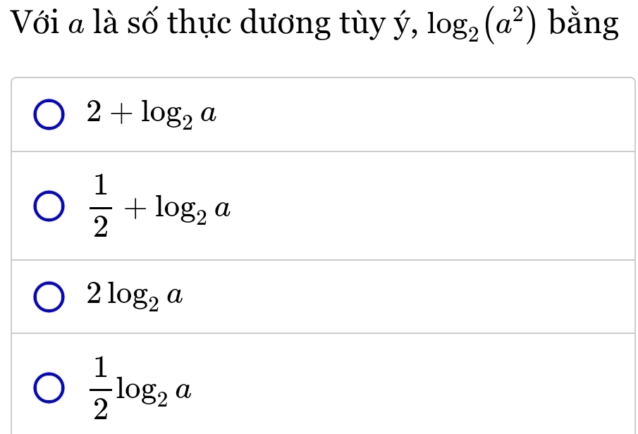 Với a là số thực dương tùy ý, log _2(a^2) bằng
2+log _2a
 1/2 +log _2a
2log _2a
 1/2 log _2a