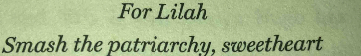 For Lilah 
Smash the patriarchy, sweetheart