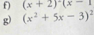 (x+2)^2(x-1
g) (x^2+5x-3)^2